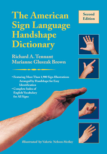 Title: The American Sign Language Handshape Dictionary, 2nd Edition; Richard A. Tennant and Marianne Gluszak Brown; Illustrated by Valerie Nelson-Metlay