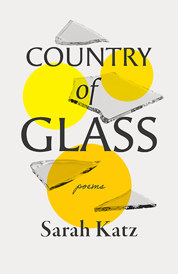 Title-Country of Glass: Poems; Author-Sarah Katz