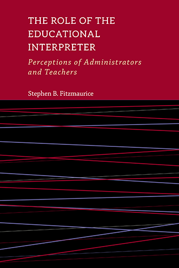 Title: The Role of the Educational Interpreter: Perceptions of Administrators and Teachers, Stephen B. Fitzmaurice