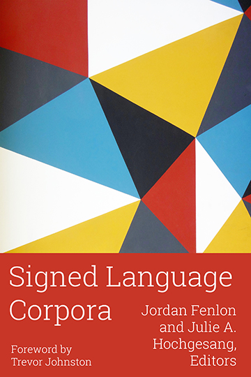 Title: Signed Language Corpora; Editors: Jordan Fenlon and Julie A. Hochgesang; Foreword by Trevor Johnston